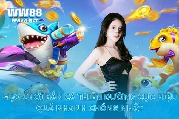 Mẹo Chơi Bắn Cá Thiên Đường Cực Hiệu Quả Nhanh Chóng Nhất
