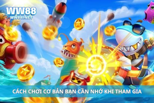 Cách chơi cơ bản bạn cần nhớ khi tham gia