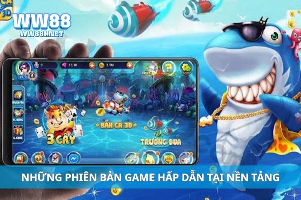 Những phiên bản game hấp dẫn tại nền tảng