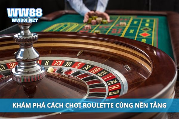 Khám phá cách chơi roulette cùng nền tảng