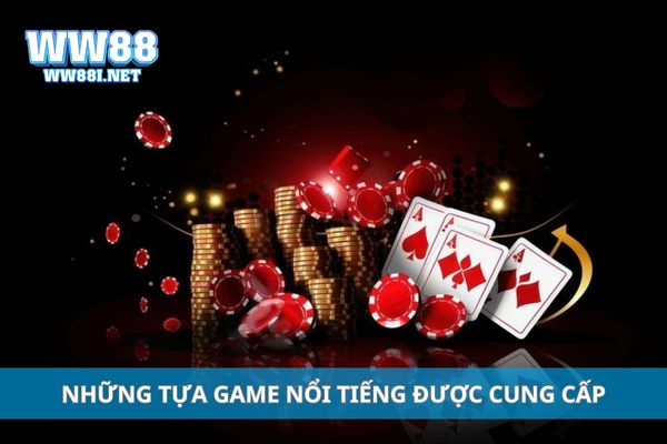 Những tựa game nổi tiếng được cung cấp