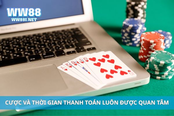 Cược và thời gian thanh toán luôn được quan tâm
