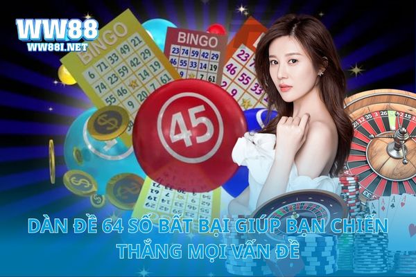 Dàn Đề 64 Số Bất Bại Giúp Bạn Chiến Thắng Mọi Vấn Đề