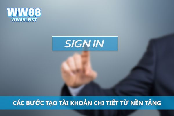 Các bước tạo tài khoản chi tiết từ nền tảng