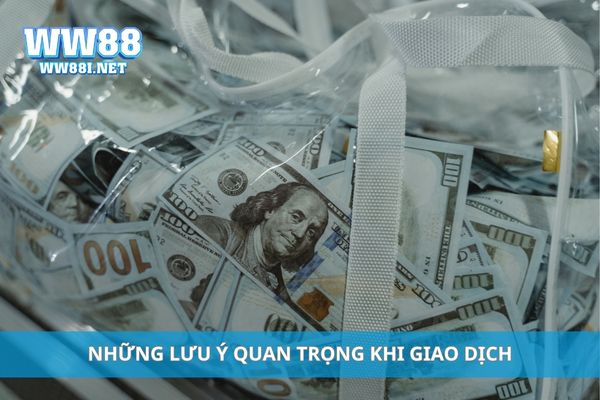 Những lưu ý quan trọng khi giao dịch