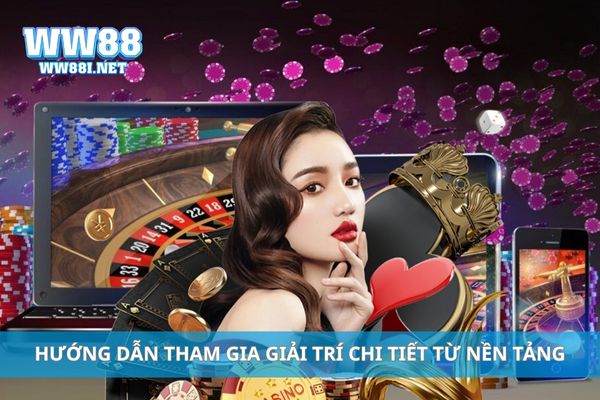 Hướng dẫn tham gia giải trí chi tiết từ nền tảng