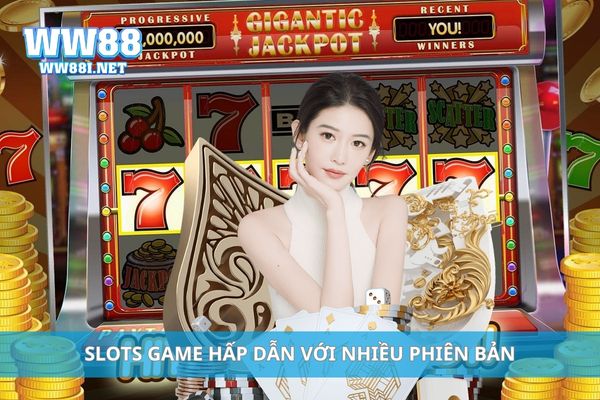 Slots game hấp dẫn với nhiều phiên bản
